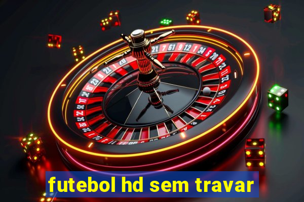 futebol hd sem travar